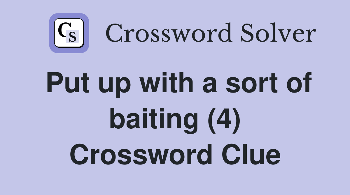 Put up with a sort of baiting (4) Crossword Clue