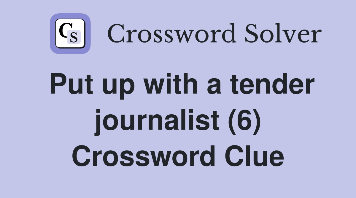 Put up with a tender journalist (6) Crossword Clue