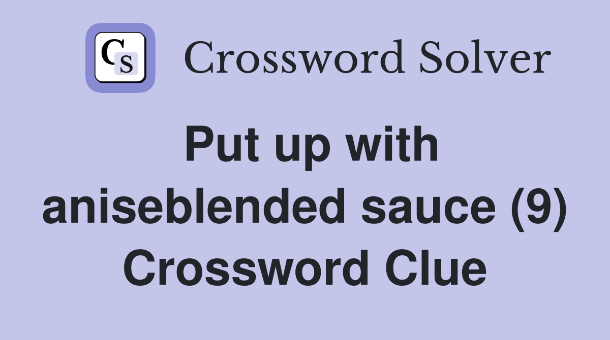 Put up with aniseblended sauce (9) Crossword Clue