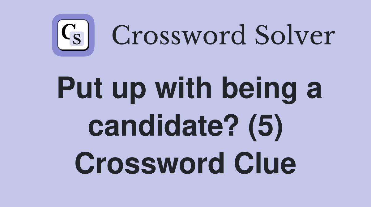 Put up with being a candidate? (5) Crossword Clue