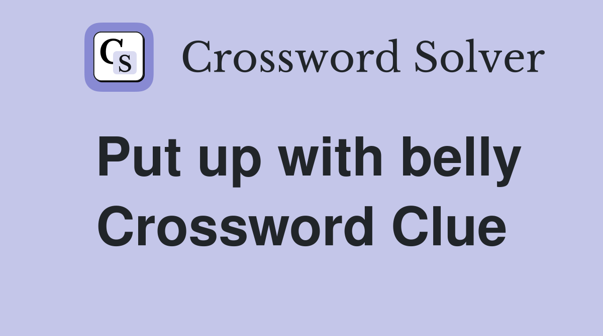 Put up with belly Crossword Clue