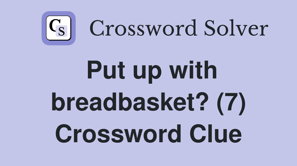 Put up with breadbasket? (7) Crossword Clue