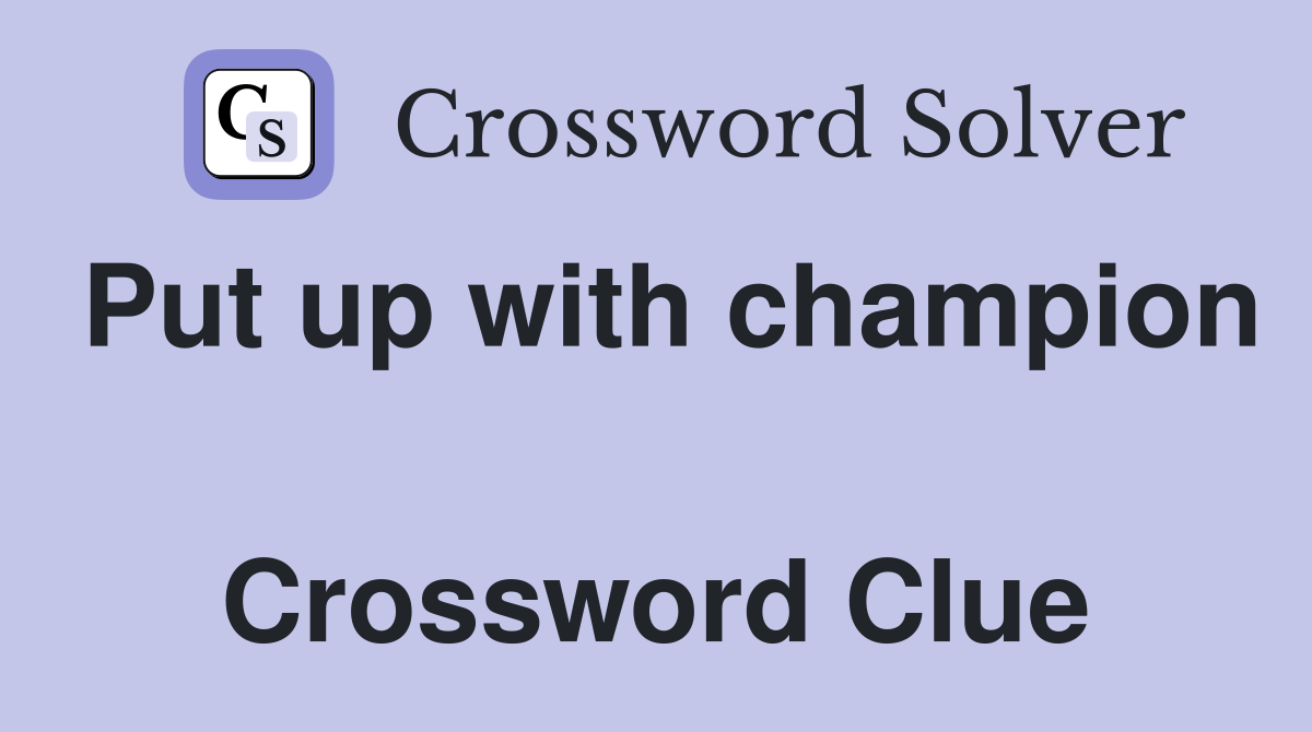 Put up with champion  Crossword Clue