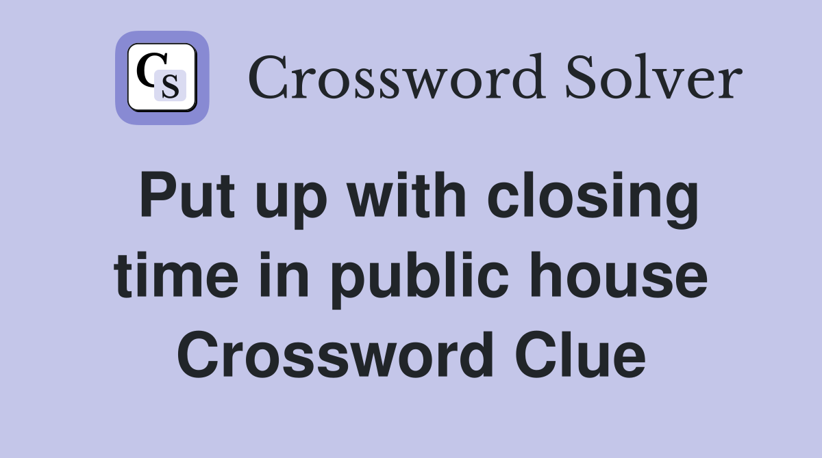 Put up with closing time in public house Crossword Clue