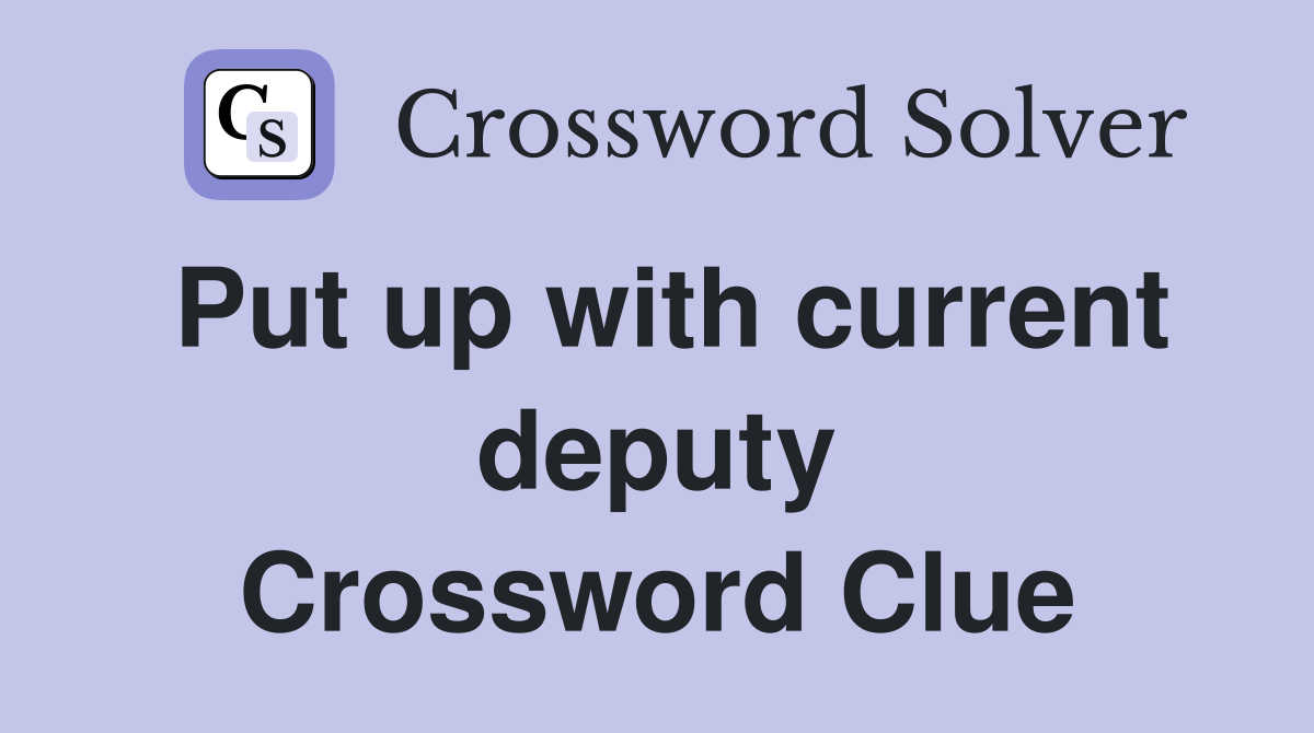 Put up with current deputy Crossword Clue