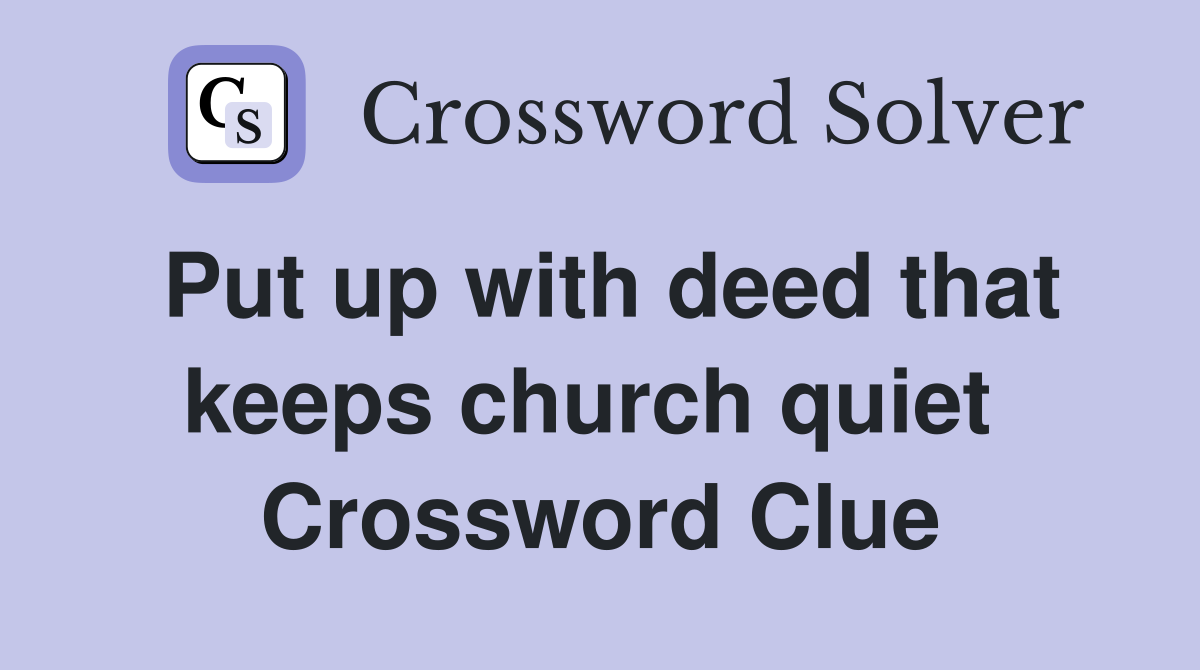 Put up with deed that keeps church quiet  Crossword Clue