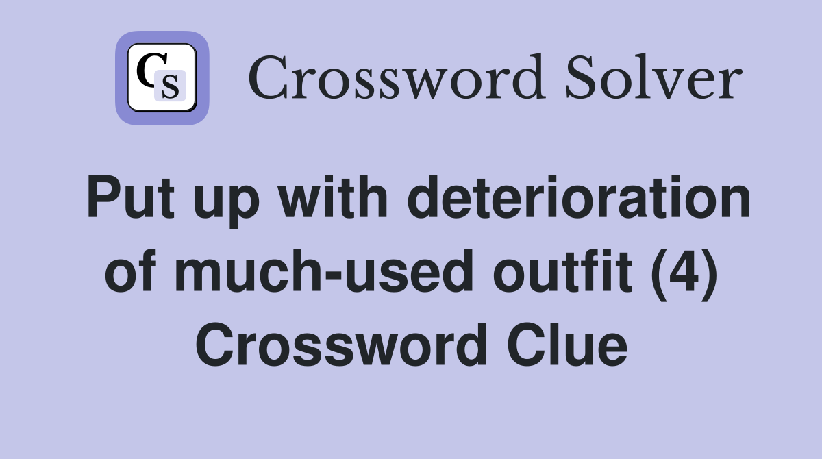 Put up with deterioration of much-used outfit (4) Crossword Clue