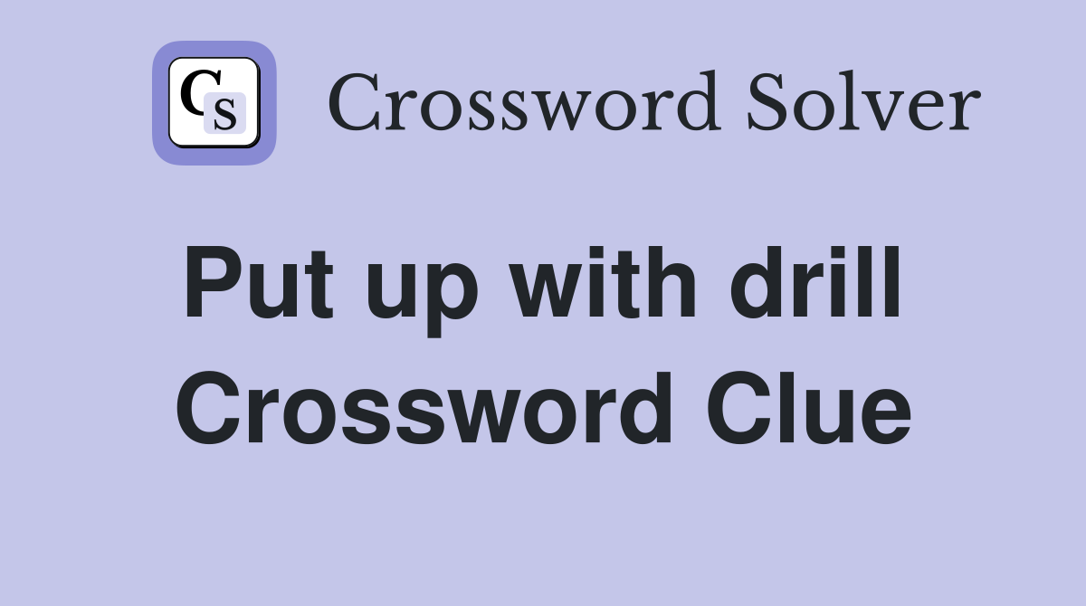 Put up with drill  Crossword Clue