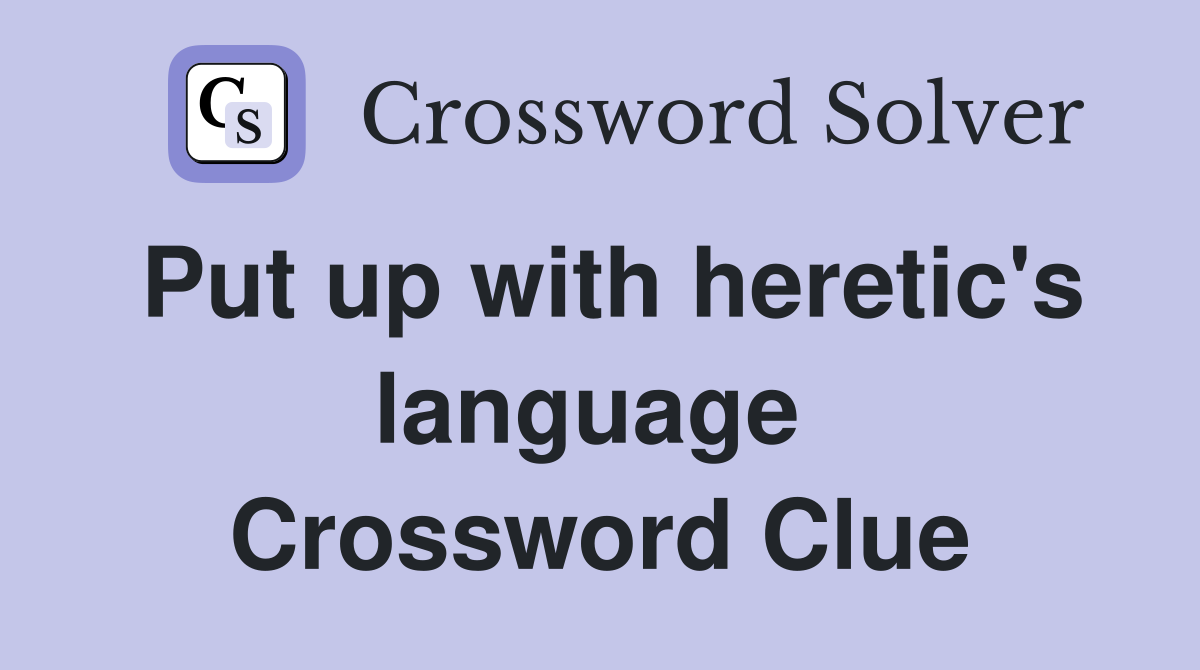 Put up with heretic's language  Crossword Clue