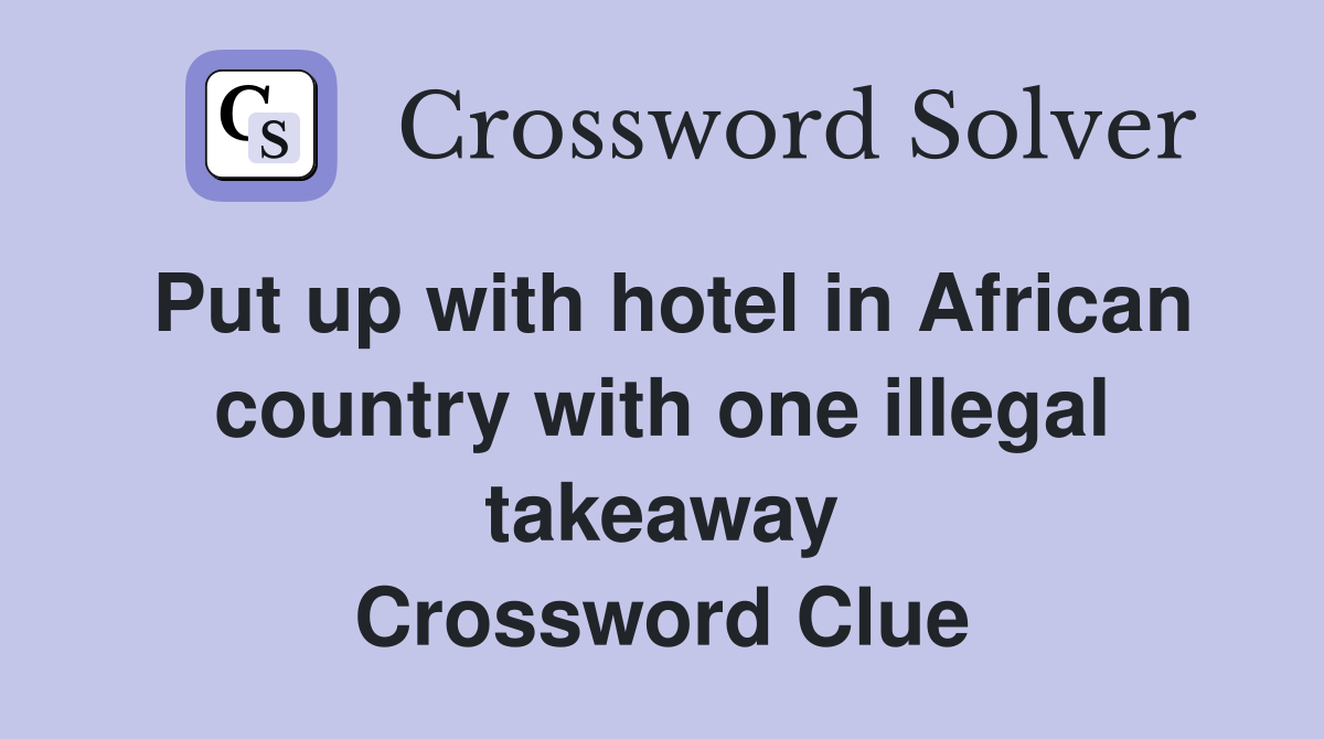 Put up with hotel in African country with one illegal takeaway Crossword Clue