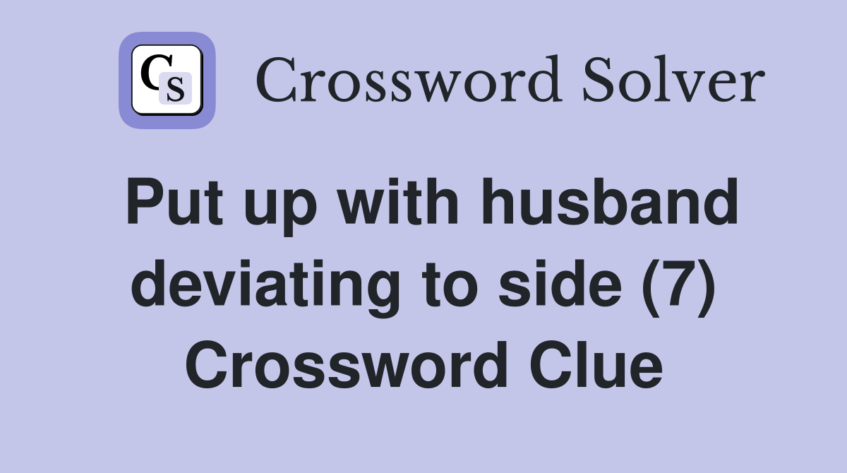 Put up with husband deviating to side (7) Crossword Clue