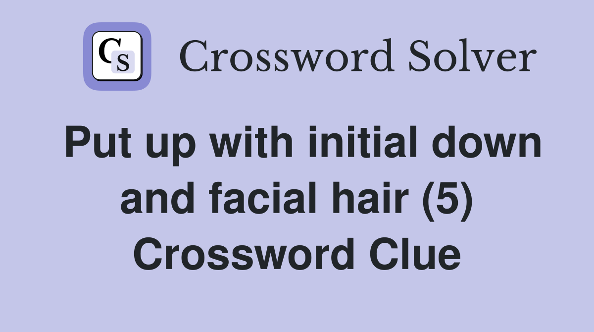 Put up with initial down and facial hair (5) Crossword Clue