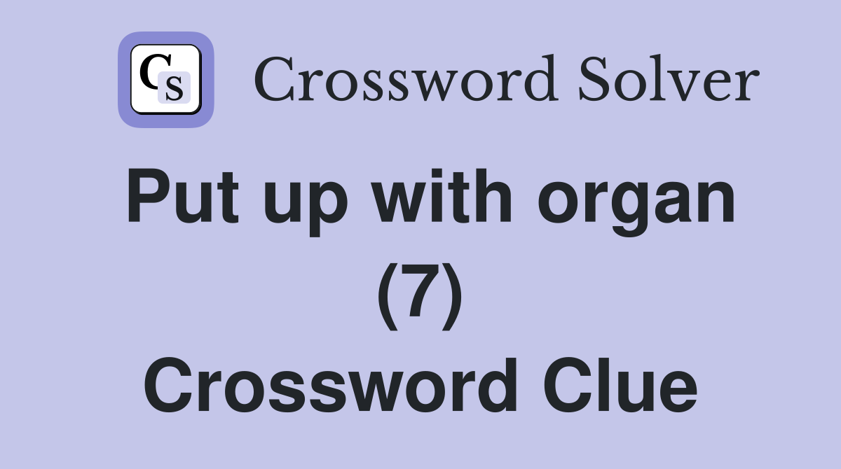 Put up with organ (7) Crossword Clue
