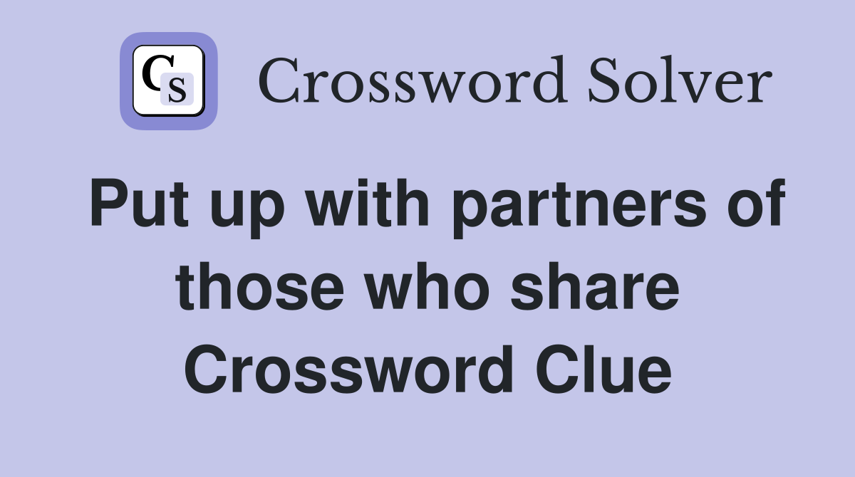 Put up with partners of those who share Crossword Clue