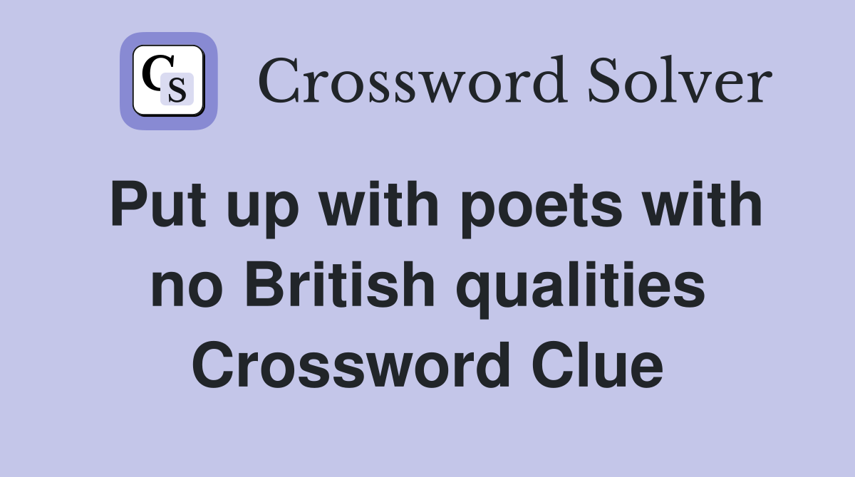 Put up with poets with no British qualities Crossword Clue