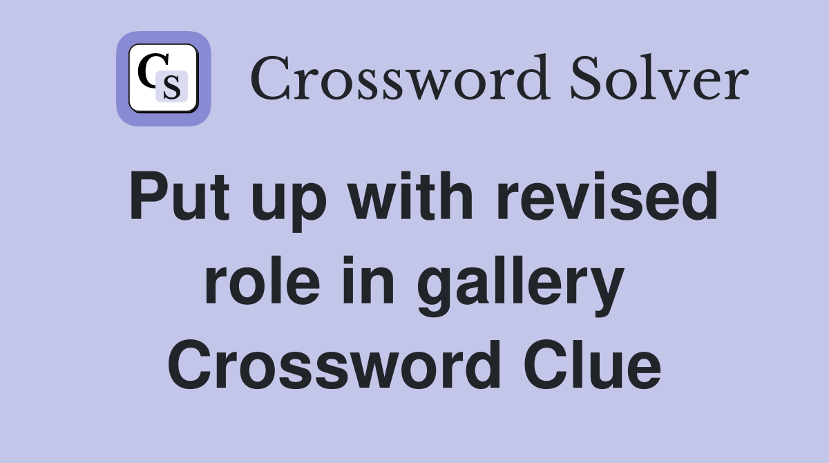 Put up with revised role in gallery Crossword Clue