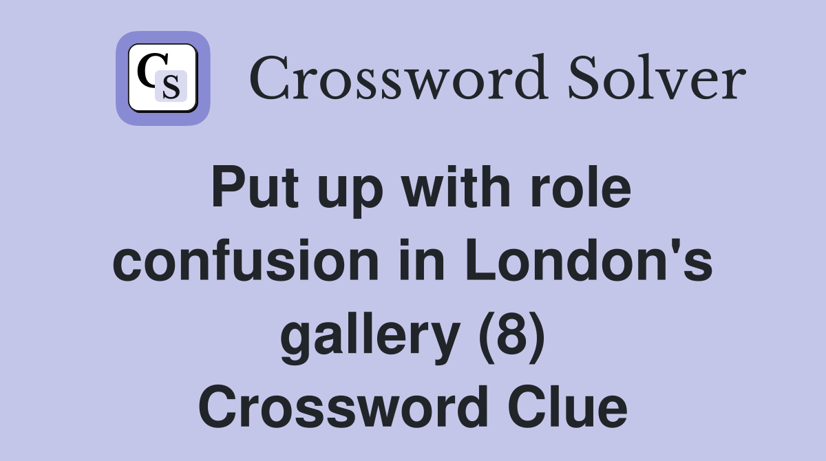 Put up with role confusion in London's gallery (8) Crossword Clue