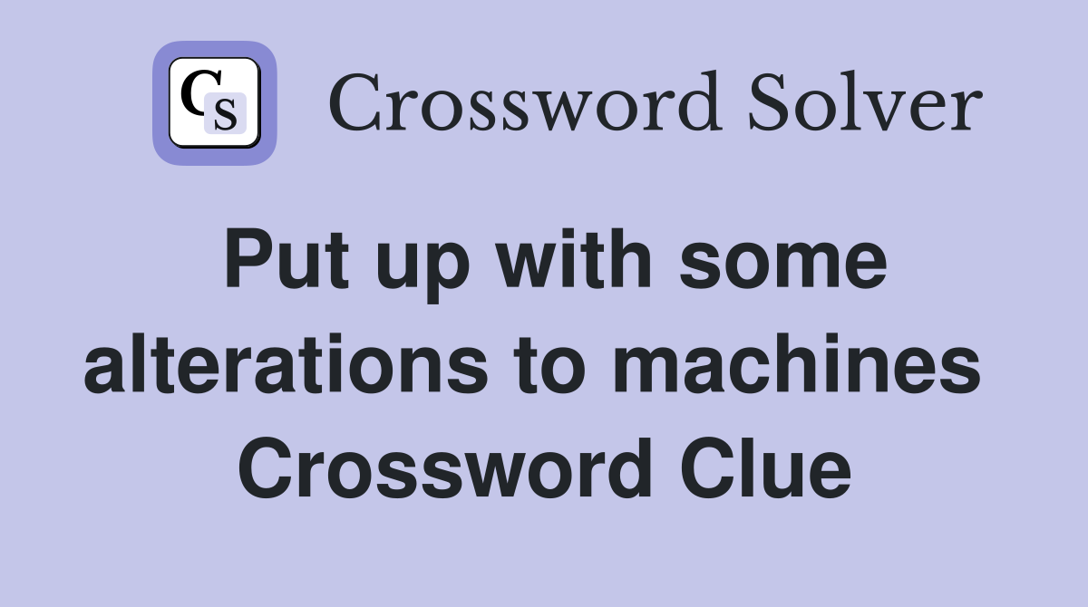 Put up with some alterations to machines  Crossword Clue