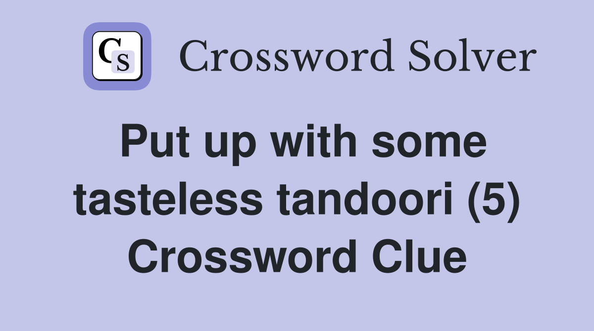Put up with some tasteless tandoori (5) Crossword Clue