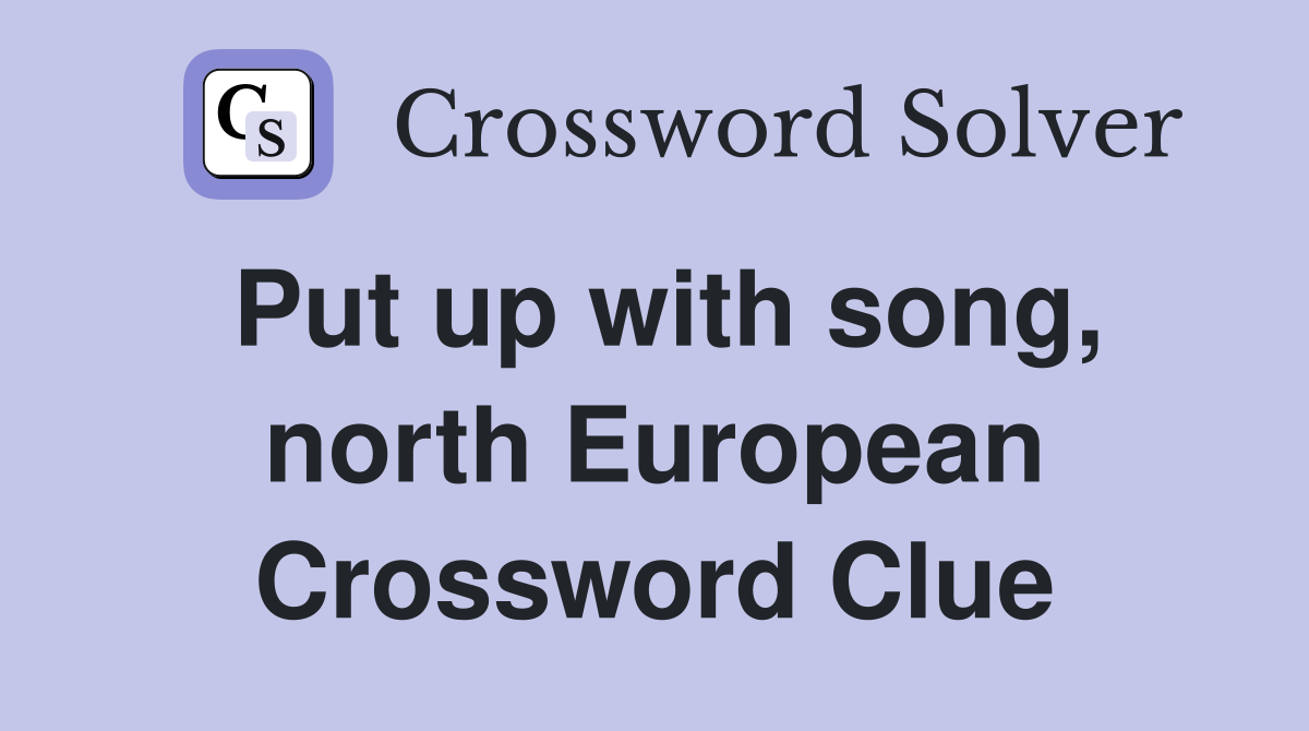 Put up with song, north European Crossword Clue