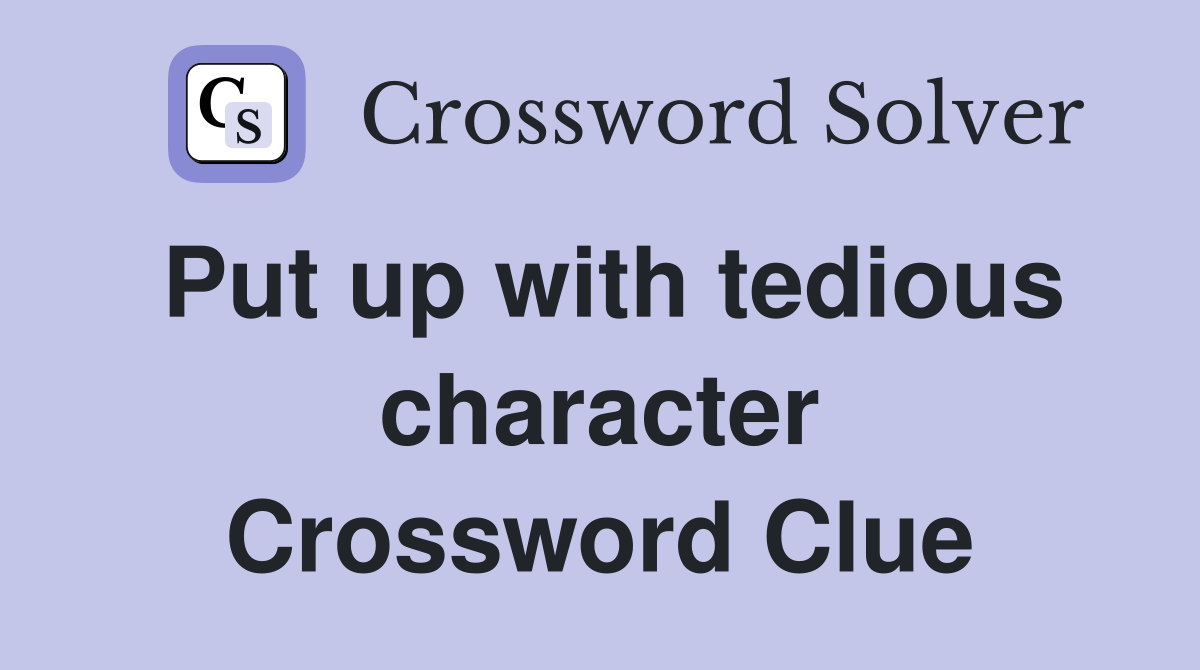 Put up with tedious character Crossword Clue