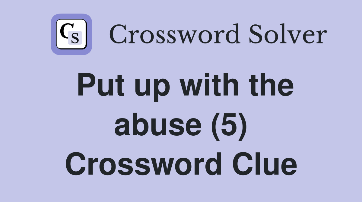 Put up with the abuse (5) Crossword Clue