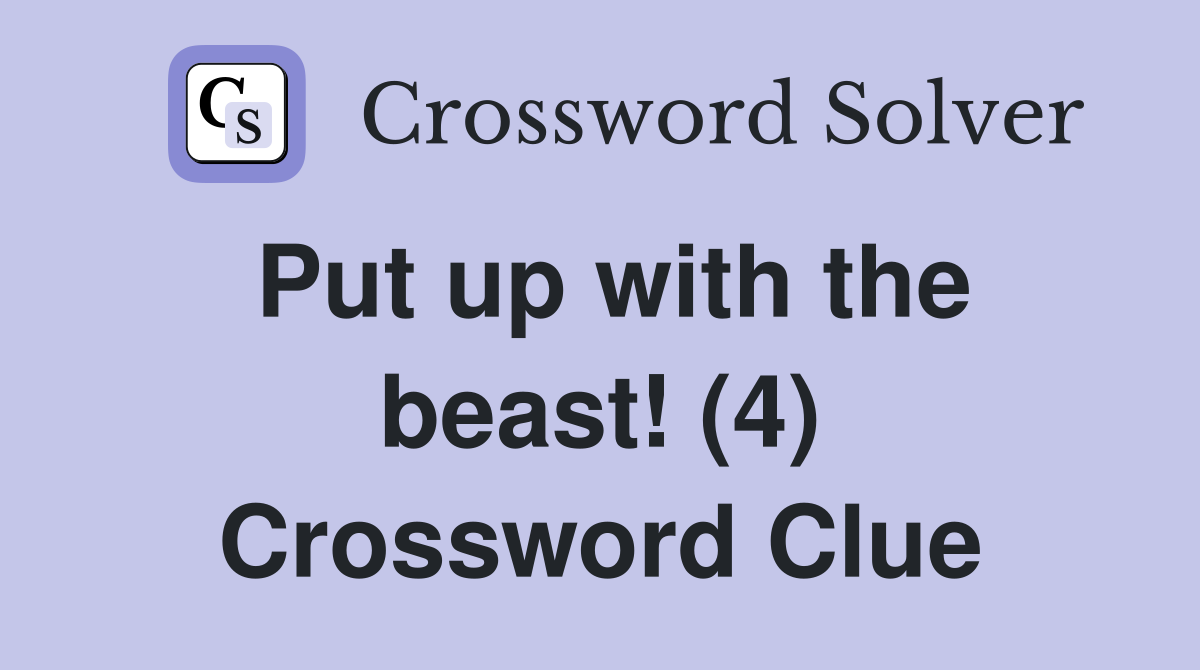 Put up with the beast! (4) Crossword Clue