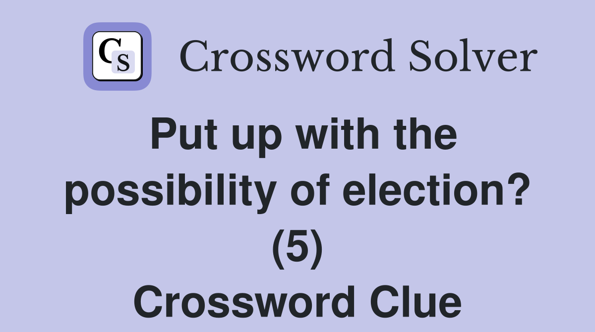 Put up with the possibility of election? (5) Crossword Clue