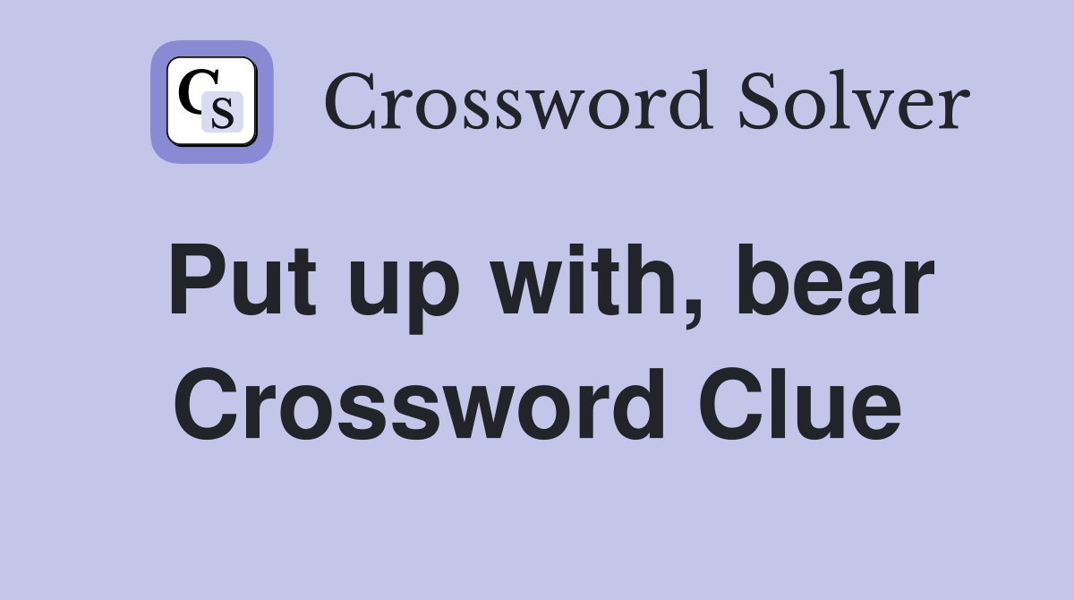 Put up with, bear Crossword Clue