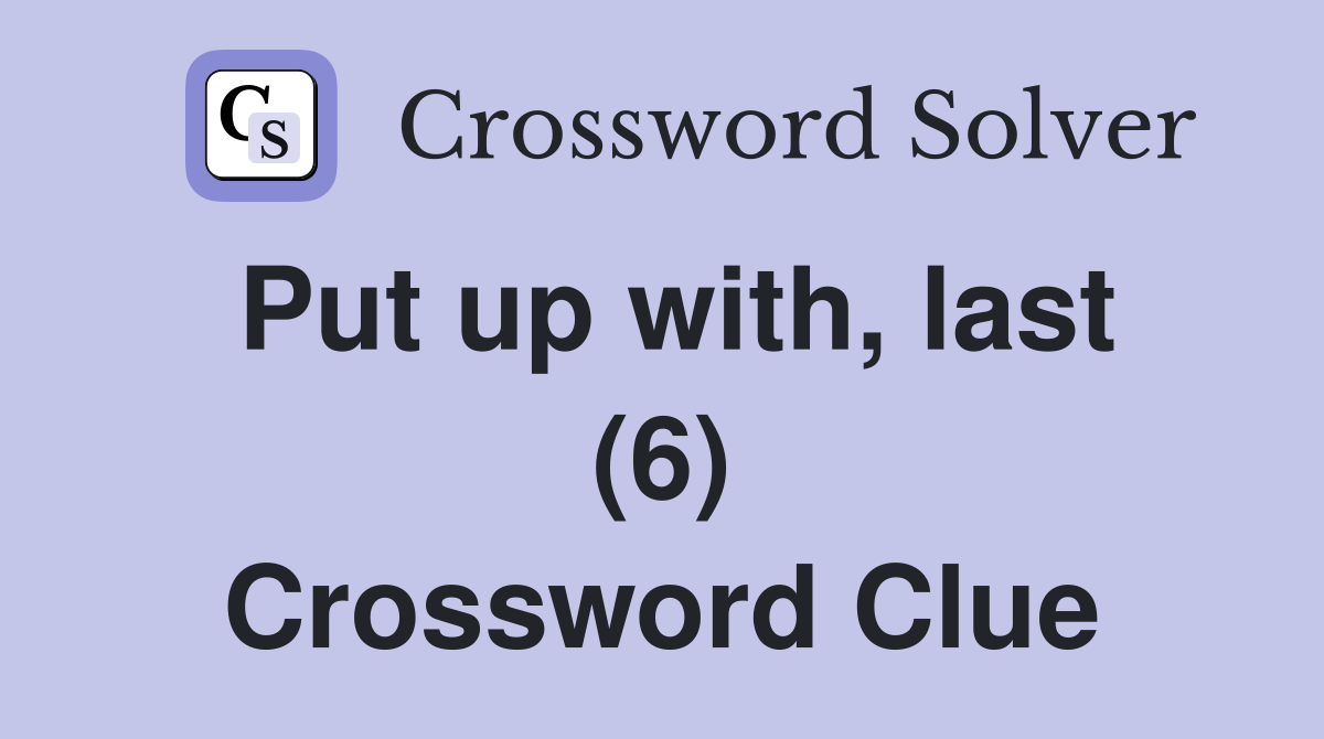 Put up with, last (6) Crossword Clue