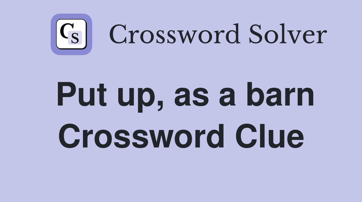 Put up, as a barn Crossword Clue