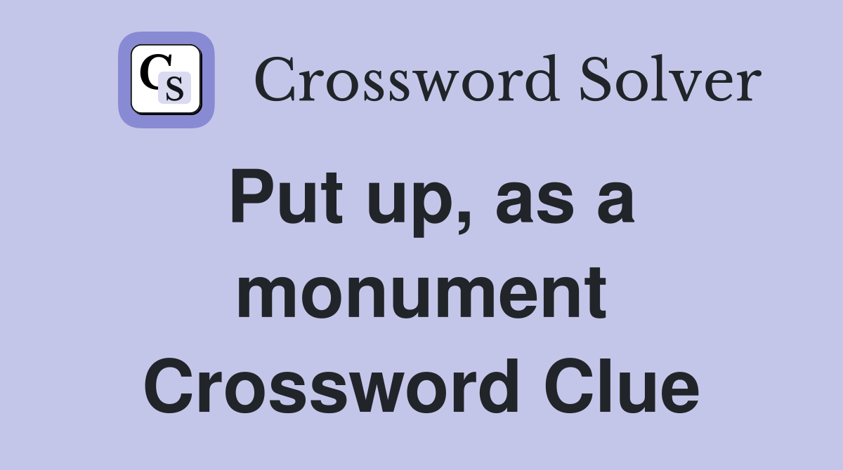 Put up, as a monument Crossword Clue