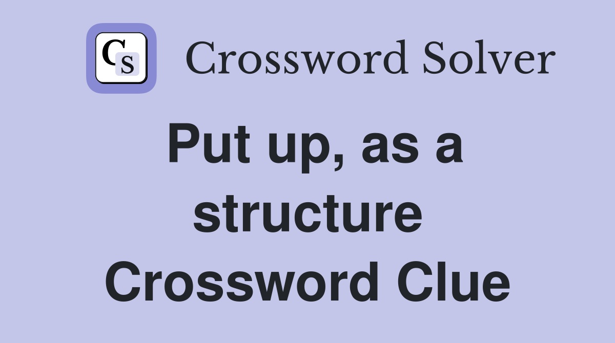 Put up, as a structure Crossword Clue