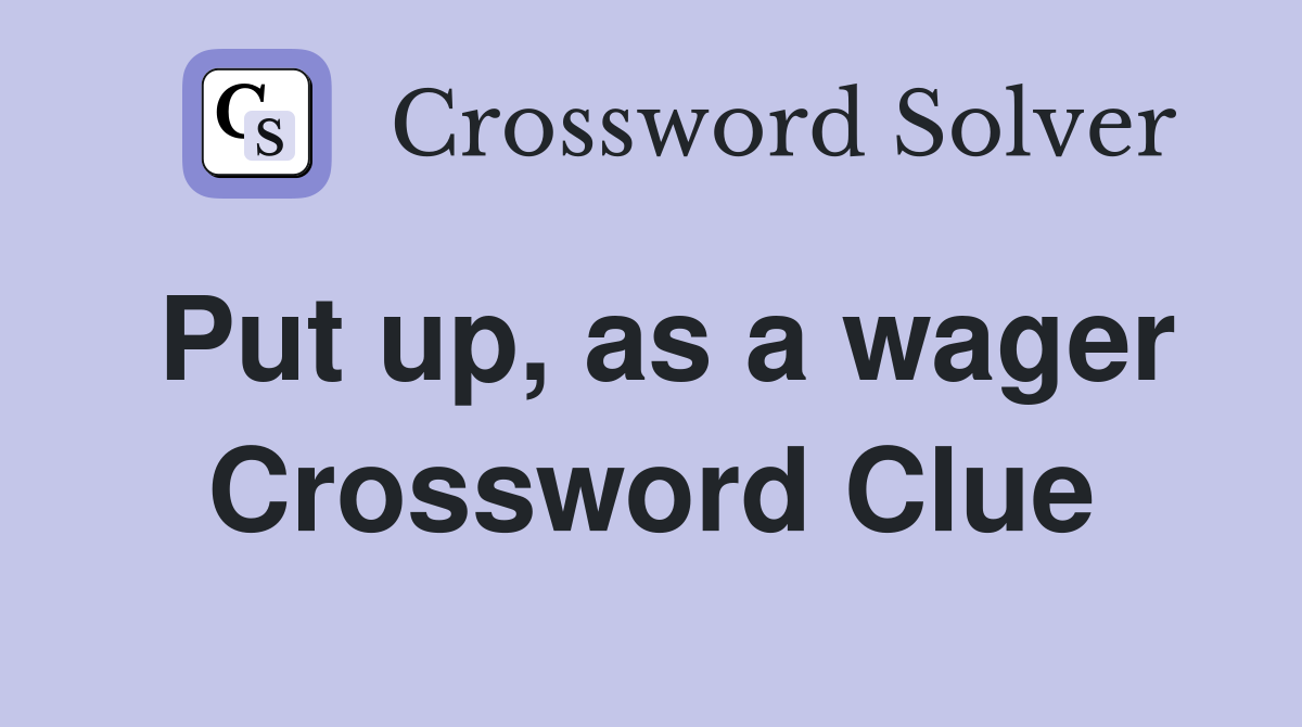 Put up, as a wager Crossword Clue