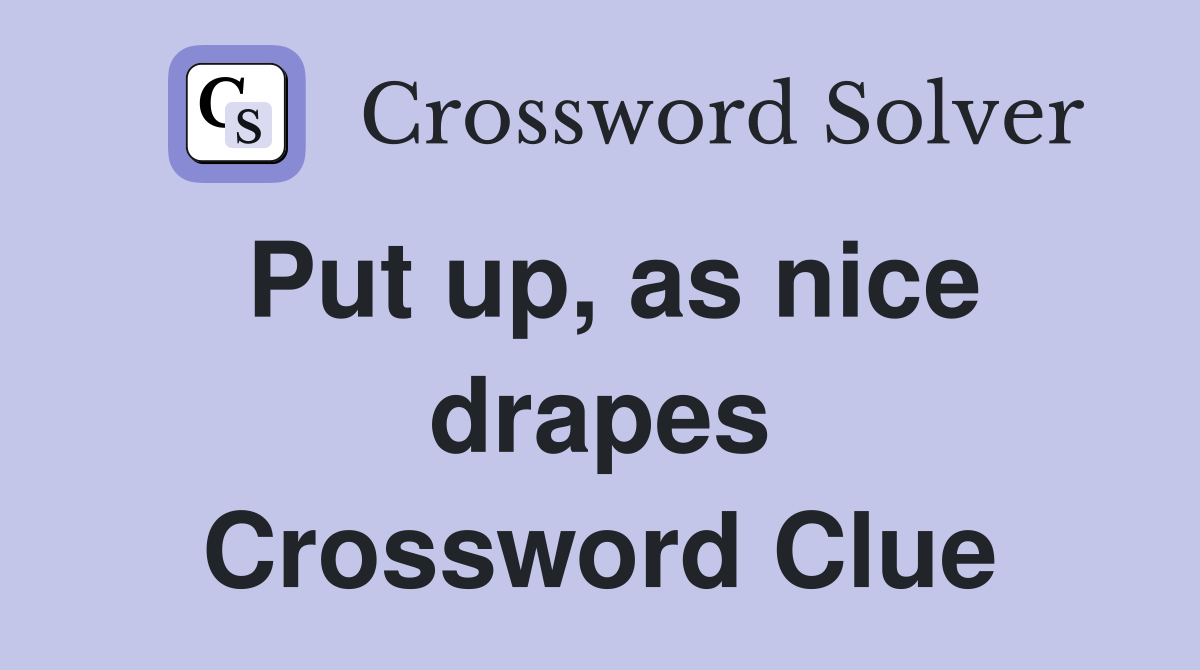 Put up, as nice drapes Crossword Clue