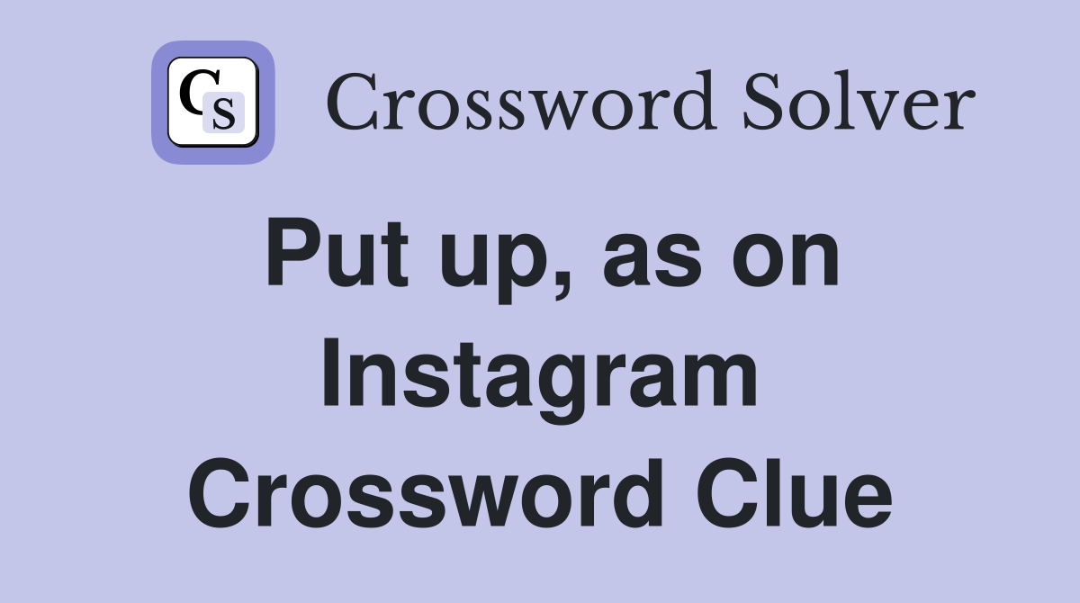 Put up, as on Instagram Crossword Clue