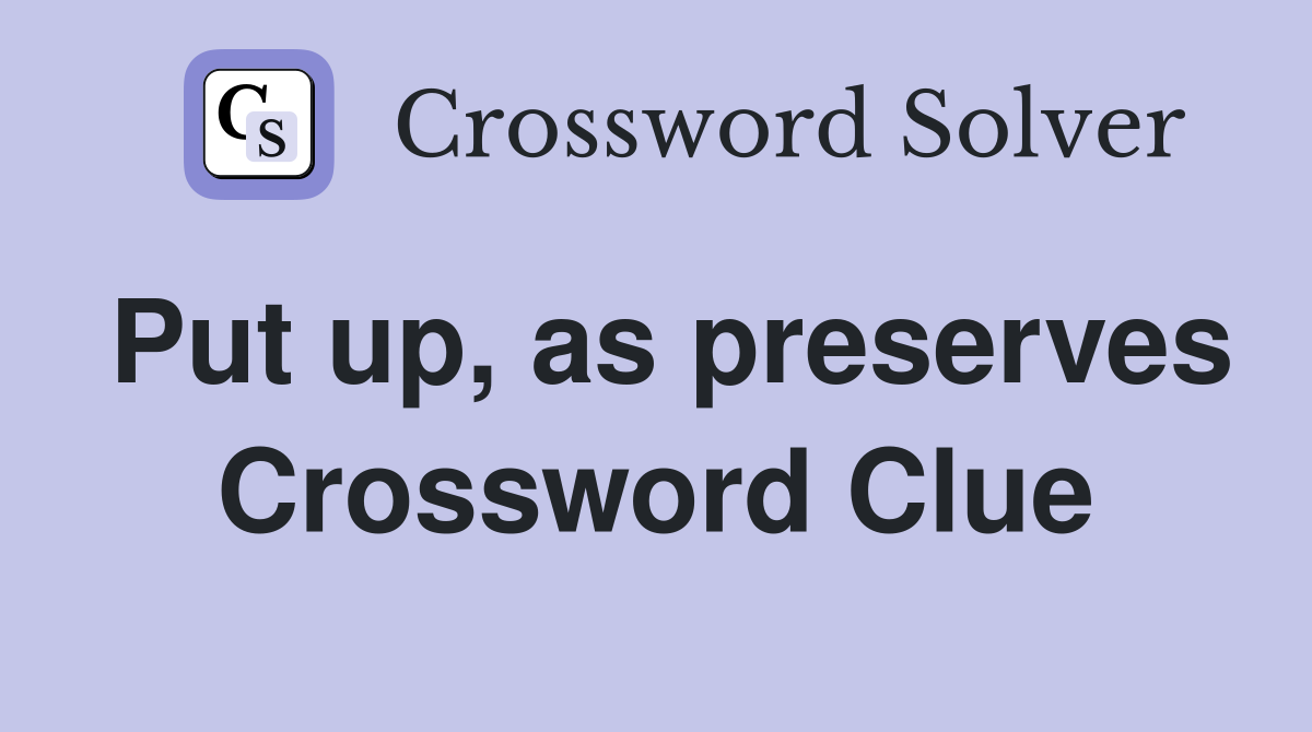 Put up, as preserves Crossword Clue
