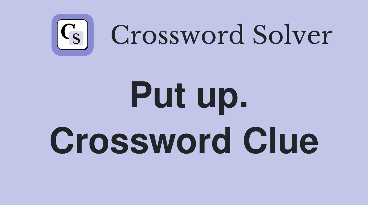 Put up. Crossword Clue