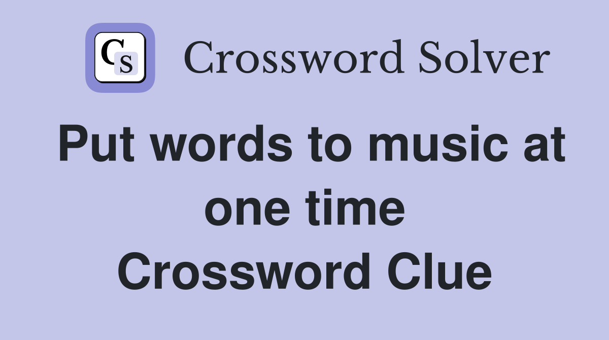 Put words to music at one time Crossword Clue
