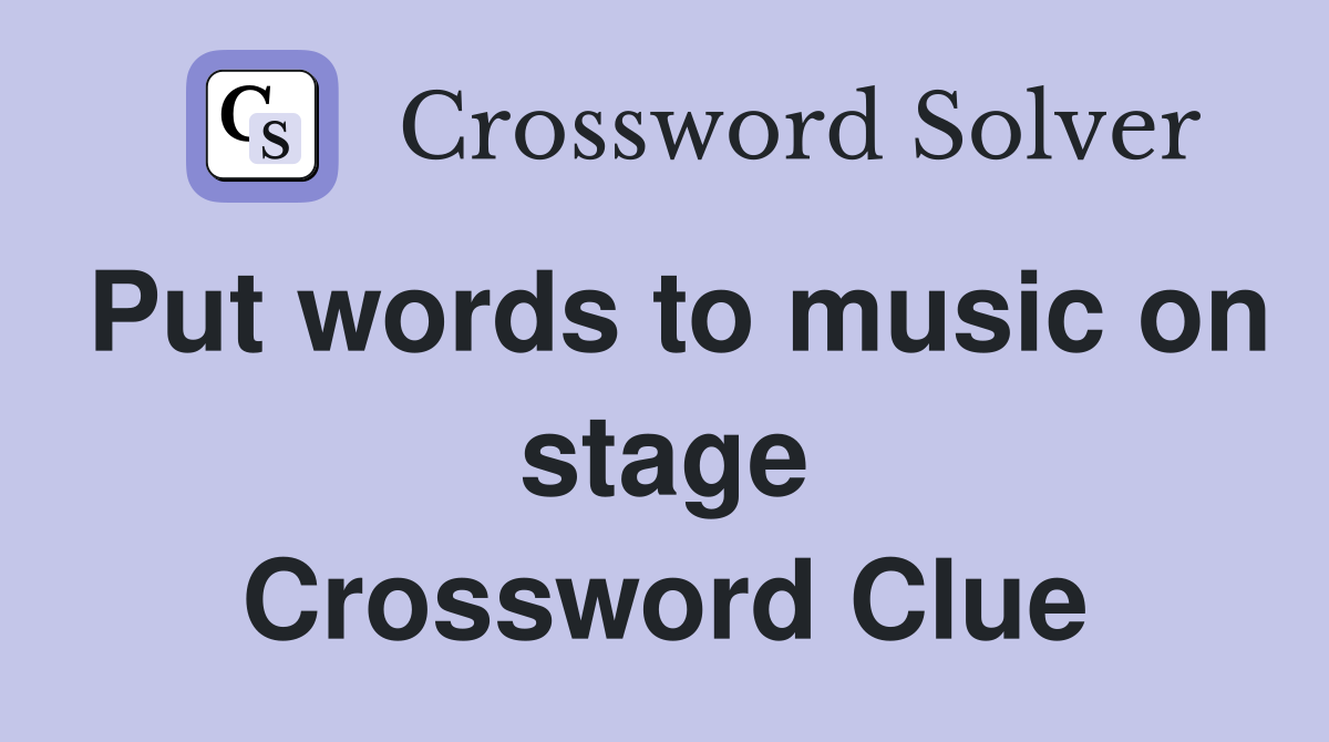 Put words to music on stage Crossword Clue