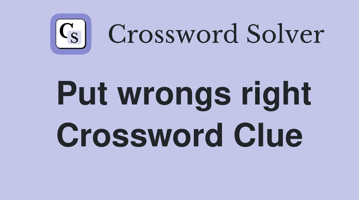 Put wrongs right Crossword Clue