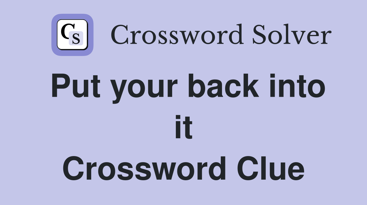 Put your back into it Crossword Clue