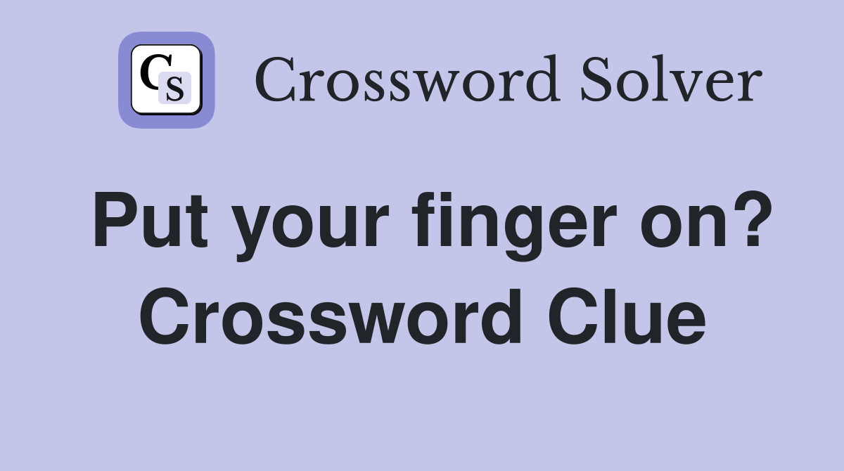 Put your finger on? Crossword Clue