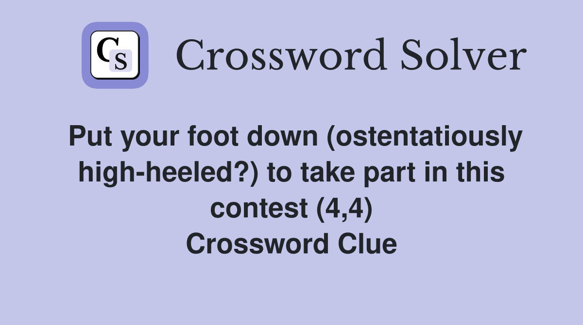 Put your foot down (ostentatiously high-heeled?) to take part in this contest (4,4) Crossword Clue