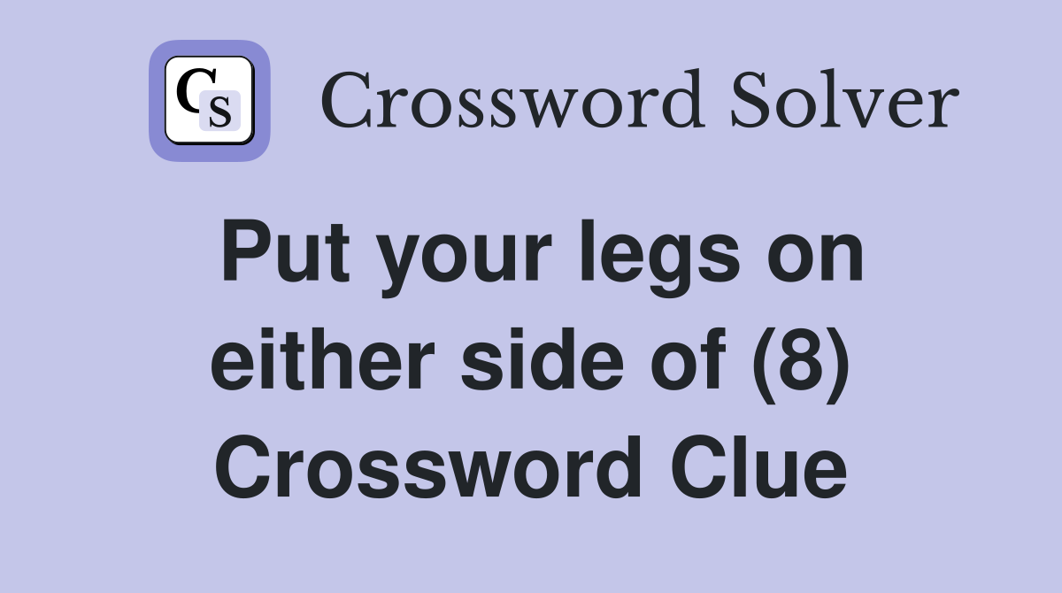 Put your legs on either side of (8) Crossword Clue
