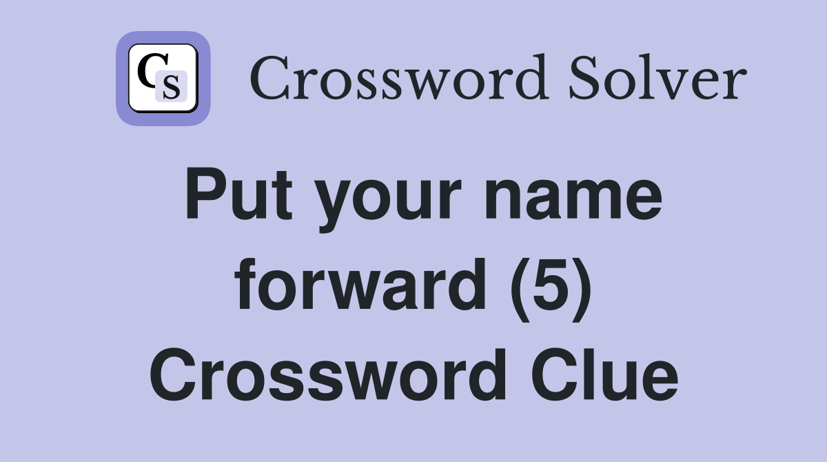 Put your name forward (5) Crossword Clue