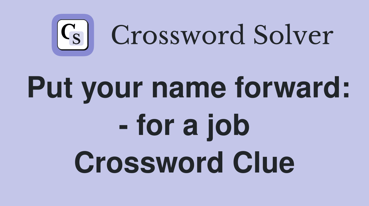 Put your name forward: - for a job Crossword Clue