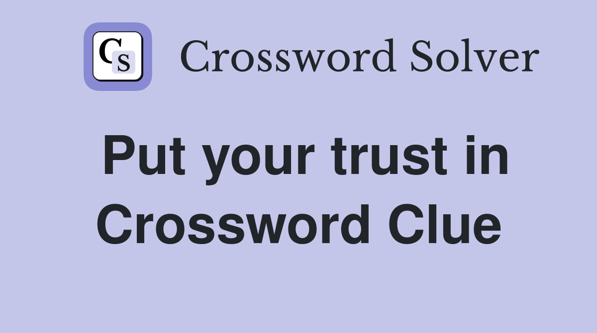 Put your trust in Crossword Clue