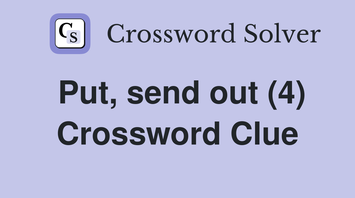 Put, send out (4) Crossword Clue