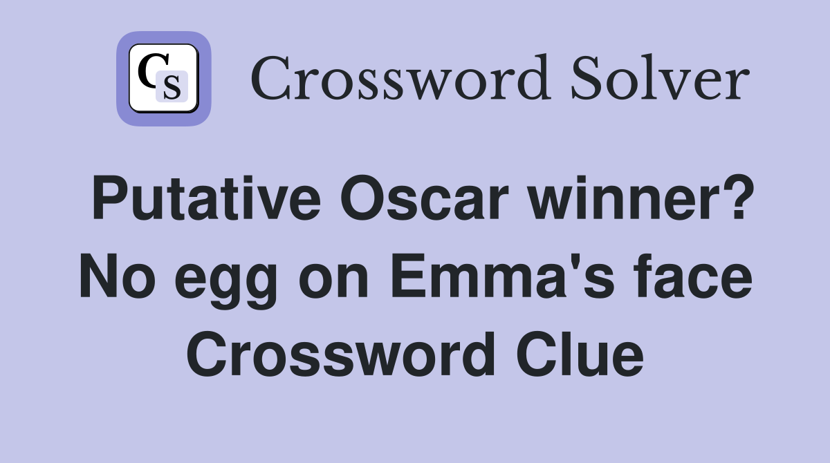Putative Oscar winner? No egg on Emma's face Crossword Clue